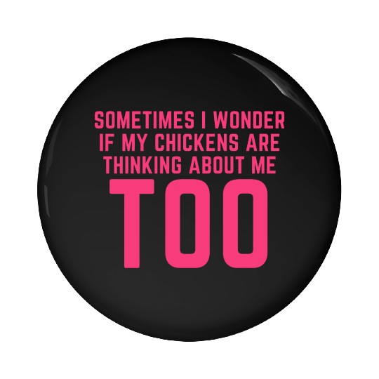 Sometimes I Wonder If My Chickens Are Thinking Pin Buttons