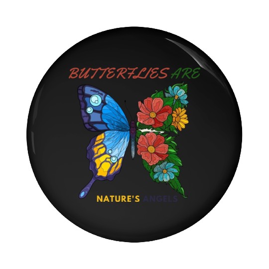 BUTTERFLIES ARE NATURES ANGELS Pin Buttons
