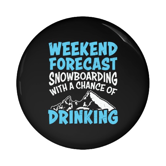 Weekend Forecast Snowboarding & Drinking Pin Buttons