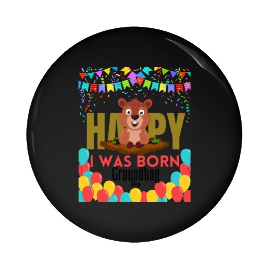 I Was Born On Groundhog Day, Born In Groundhog Pin Buttons
