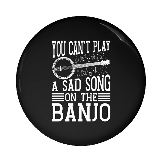 Banjo You Can't Play A Sad Instrument Banjo Player Pin Buttons