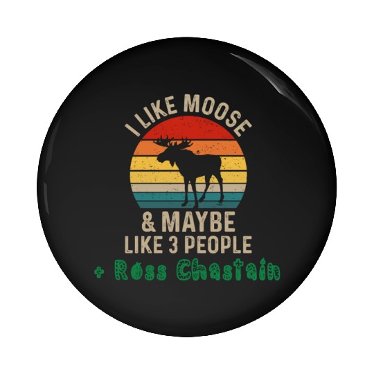 I Like Moose Maybe Like 3 People and Ross Chastain Pin Buttons