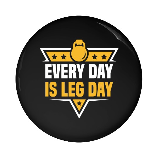 Every Day Is Leg Day Funny For Gym Lover Pin Buttons