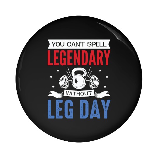 Can't Spell Legendary Without Leg Day For Body Bui Pin Buttons