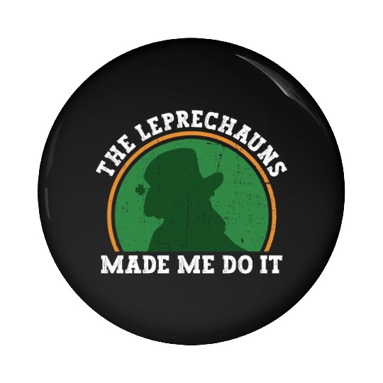 The Leprechauns Made Me Do It - St Patricks Day Pin Buttons