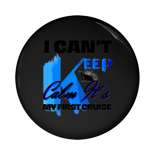 i can't keep calm it's my first cruise Pin Buttons