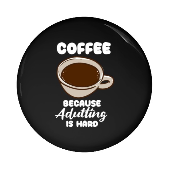 Coffee Because Adulting Is Hard Pin Buttons
