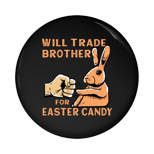 Will Trade Brother For Easter Candy Pin Buttons