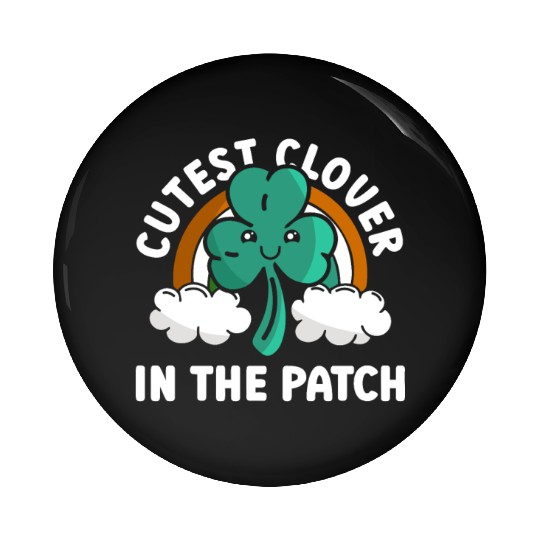 Cutest Clover In The Patch - St Patricks Day Irish Pin Buttons