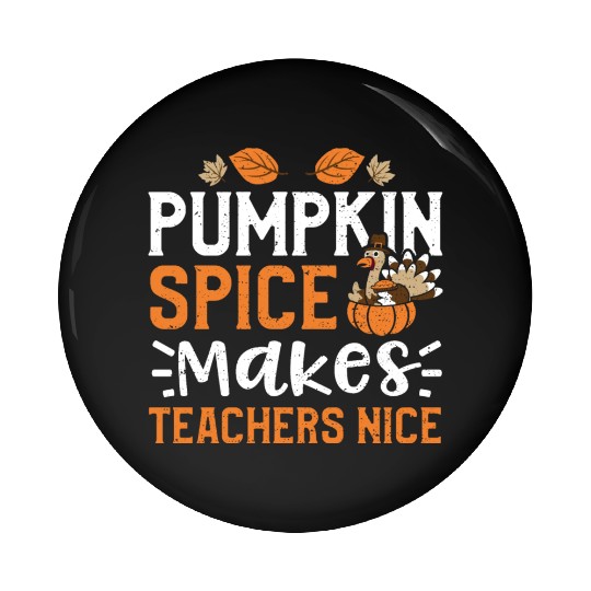 Pumpkin Spice Makes Teachers Nice Pin Buttons