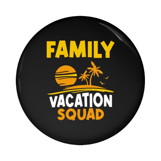 Family Vacation Squad Relatives Travel Holidays Pin Buttons