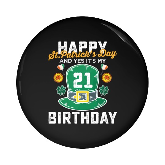 Happy St Patricks Day And Yes Its My 21st Birthday Pin Buttons