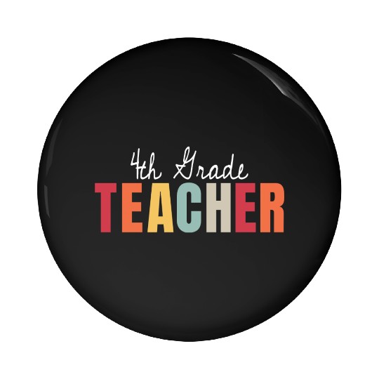 4th Grade Teacher Back To School First Day Pin Buttons
