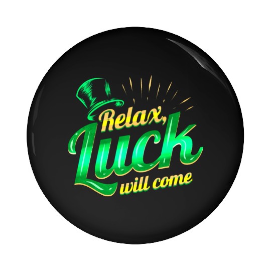 Relax - Luck Will Come On St Patricks Day Pin Buttons