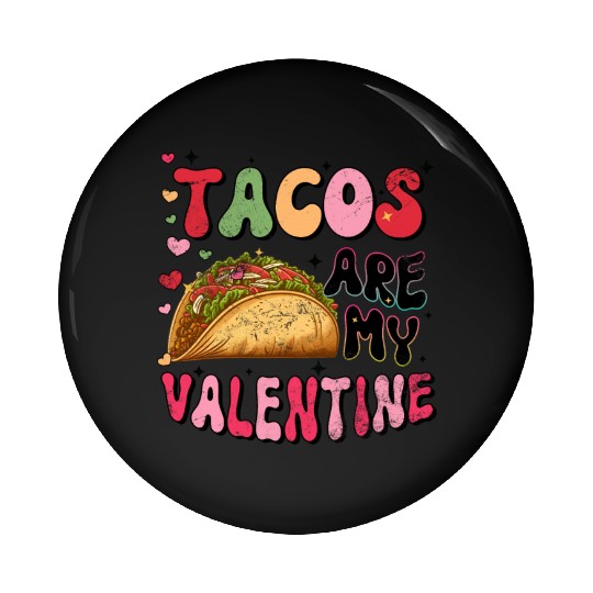 Groovy Taco I Love Tacos Are My Valentine Taco Pin Buttons