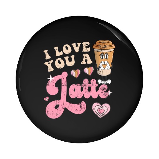 Groovy I Love You A Latte Coffee Lovers Valentine Pin Buttons