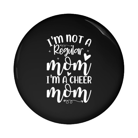 I'm Not a Regular Mom I'm a Cheer Mom Pin Buttons