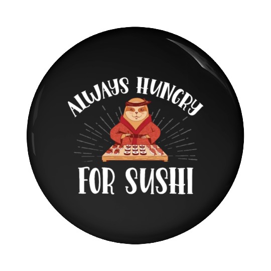 Always Hungry For Sushi Rolls Japanese Sushi Lover Pin Buttons