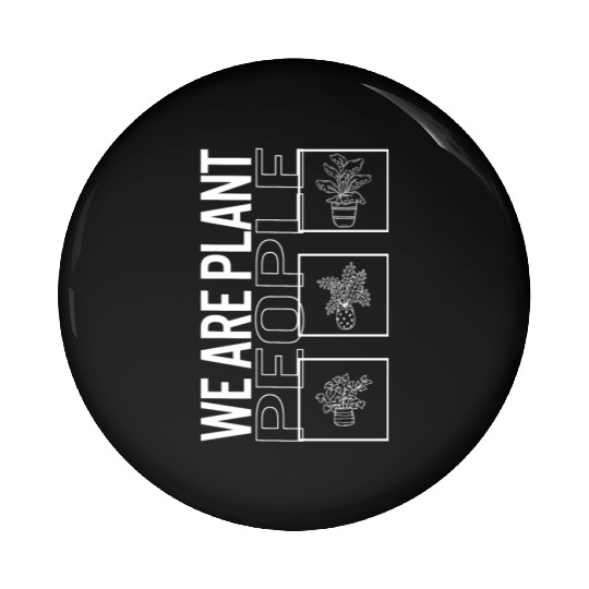 We Are Plant People, Garden Plant Gardening Lover Pin Buttons