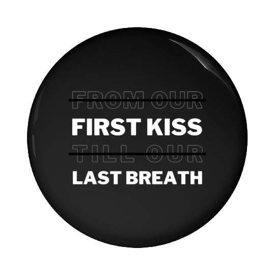 First Kiss And Last Breath That's What I Remember Pin Buttons