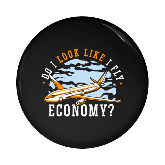 Do I Look Like I Fly Economy First Class Frequent Pin Buttons