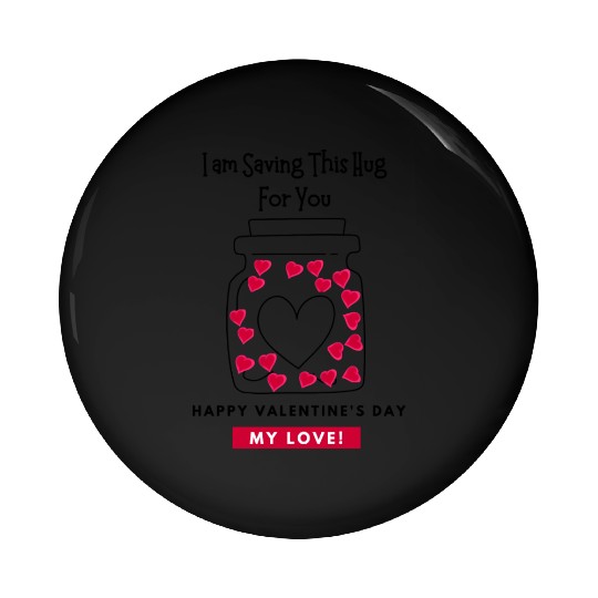 I'm saving this hug for you, Valentine's day Pin Buttons