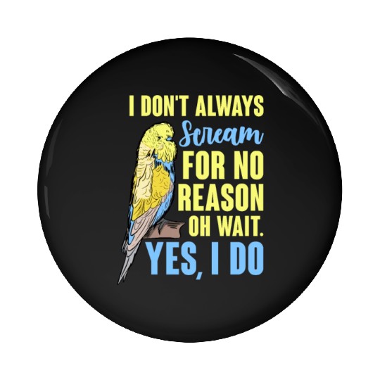 I Don't Always Scream For No Reason Oh Wait Pin Buttons