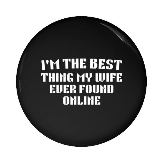 I'm The Best Thing My Wife Ever Found Online Pin Buttons