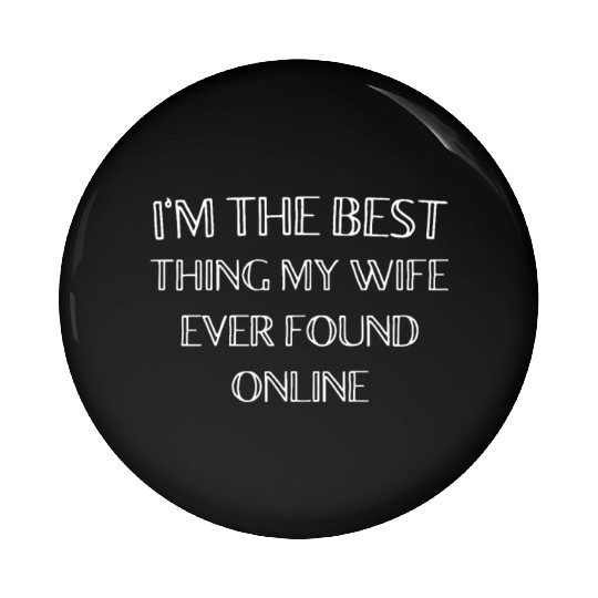 I'm The Best Thing My Wife Ever Found Online Pin Buttons