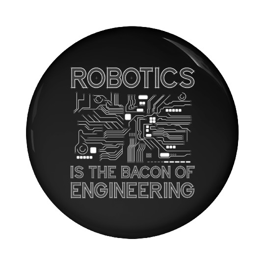 Robot Robotics Engineer Bacon Pin Buttons