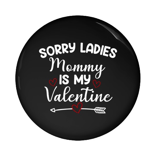 Sorry Ladies Mommy Is My Valentine Pin Buttons