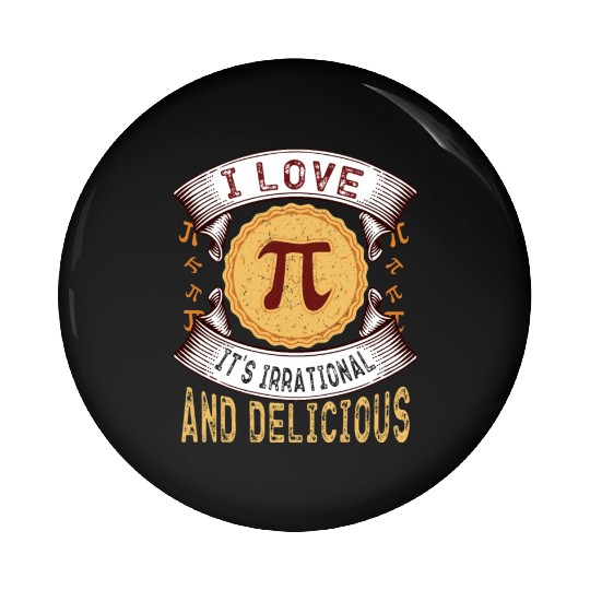 I love Pi, it's irrational and delicious, Math Pie Pin Buttons