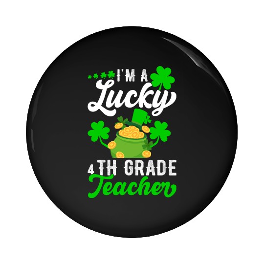 I'm a Lucky 4th Grade Teacher St Patrick's Pin Buttons