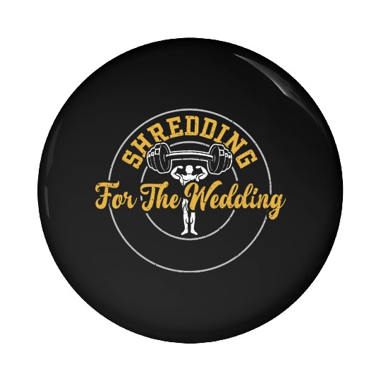 Shredding For The Wedding - Gym Pin Buttons