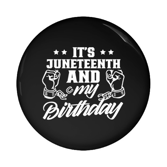 It's Juneteenth And My Birthday African Black Pin Buttons