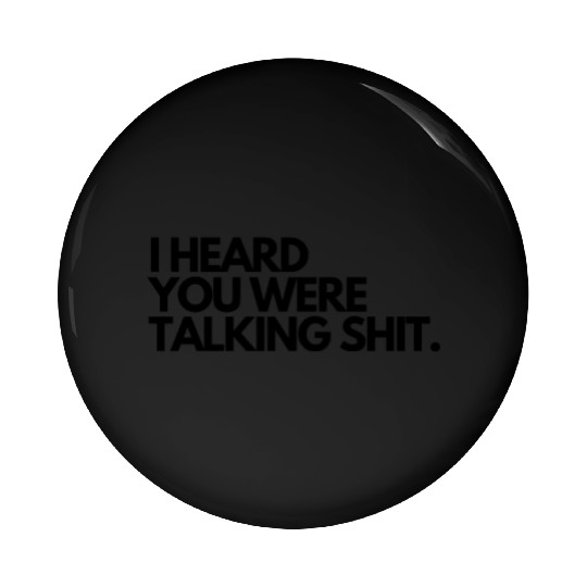 I heard you were talking shit Pin Buttons