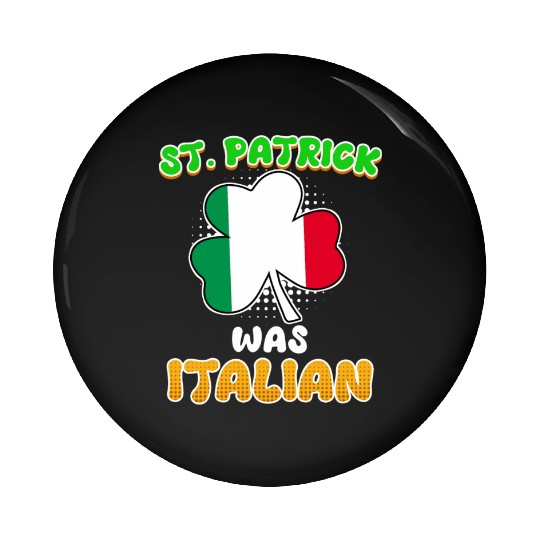 St. Patrick was Italian St. Patrick's Day Pin Buttons