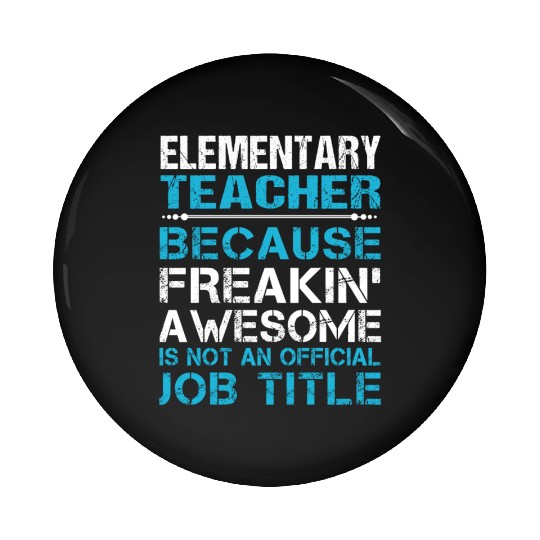 Elementary Teacher Pin Buttons - Freaking Awesome Gift