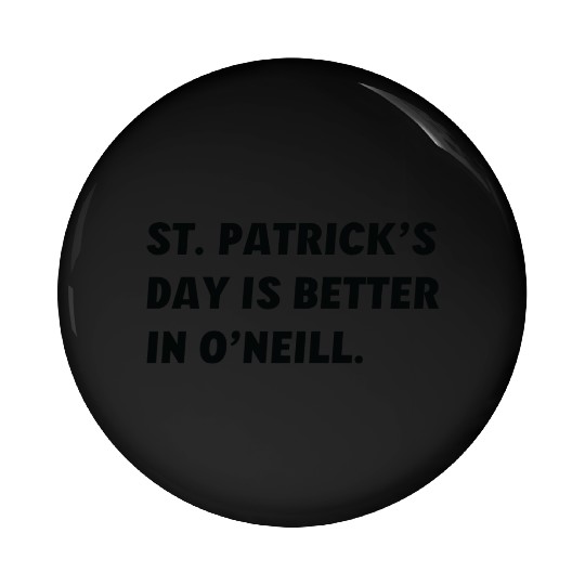 St. Patrick's Day is Better in O'Neill, Nebraska Pin Buttons