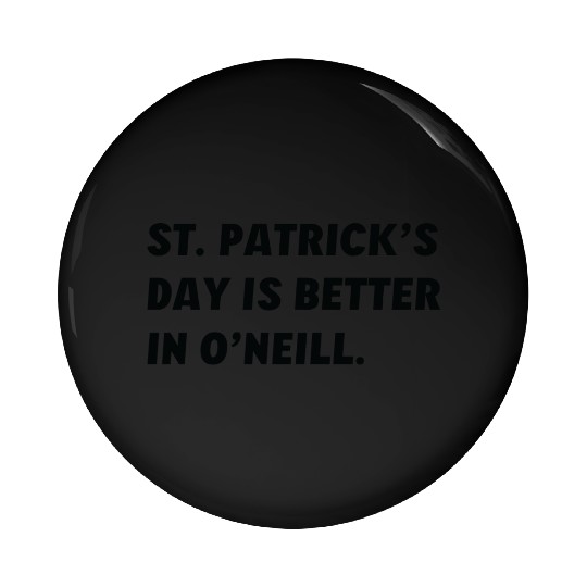 St. Patrick's Day is Better in O'Neill, Nebraska Pin Buttons