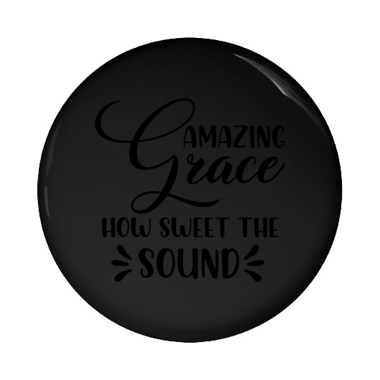 Amazing Grace How Sweet The Sound Pin Buttons