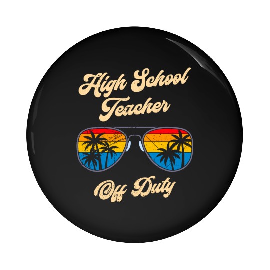 High school teacher off duty vacation teacher Pin Buttons