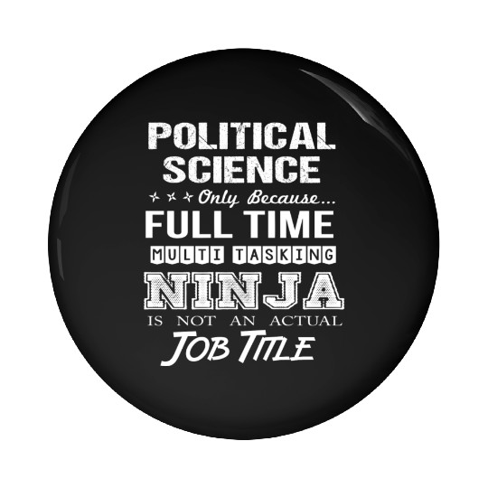 Political Science Pin Buttons - Multitasking Ninja Job