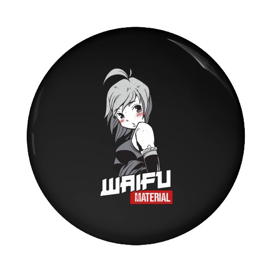 Waifu Material - Anime Manga Wife Pin Buttons