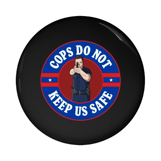 Cops Do Not Keep Us Safe - ACAB Pin Buttons