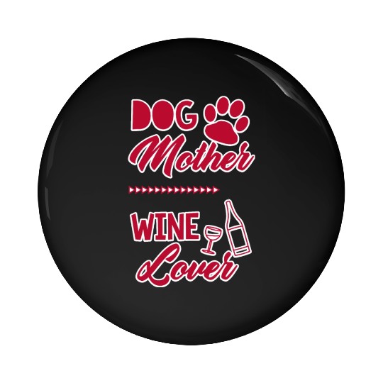 Dog Mother Wine Lover Cute Mom Drinking Gift Pin Buttons