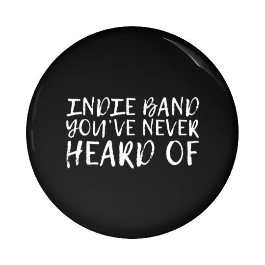 Indie Band You've Never Heard Of Pin Buttons