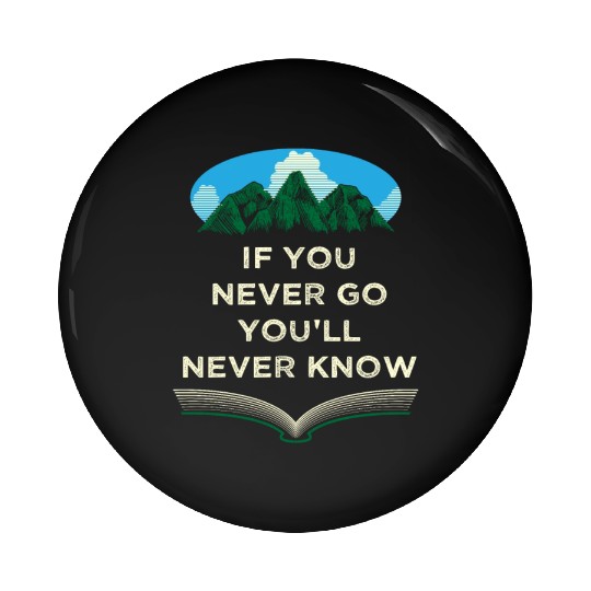If You Never Go Youll Never Know Camping Wildlife Pin Buttons
