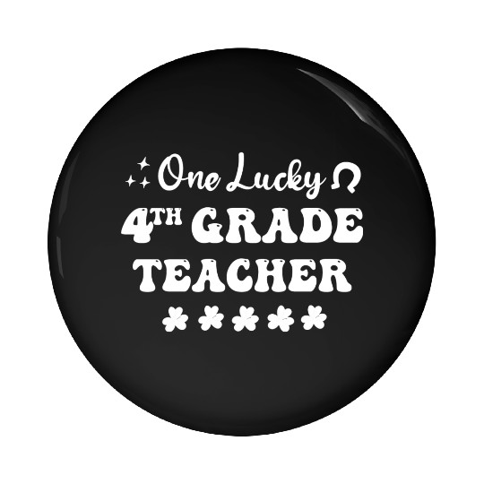 One lucky 4th Grade Teacher Pin Buttons