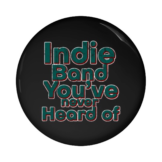 Indie Band You've Never Heard Of 3 Pin Buttons